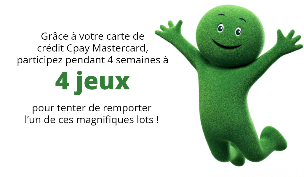 Grâce à votre carte de crédit Cpay Mastercard, participez pendant 4 semaines à 4 jeux pour tenter de remporter l’un de ces magnifiques lots !